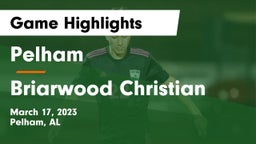 Pelham  vs Briarwood Christian  Game Highlights - March 17, 2023