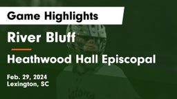 River Bluff  vs Heathwood Hall Episcopal  Game Highlights - Feb. 29, 2024