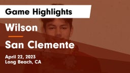 Wilson  vs San Clemente  Game Highlights - April 22, 2023