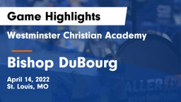 Westminster Christian Academy vs Bishop DuBourg  Game Highlights - April 14, 2022