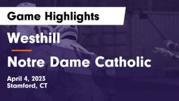 Westhill  vs Notre Dame Catholic  Game Highlights - April 4, 2023