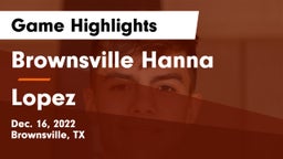 Brownsville Hanna  vs Lopez  Game Highlights - Dec. 16, 2022