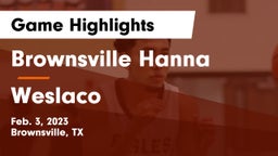 Brownsville Hanna  vs Weslaco  Game Highlights - Feb. 3, 2023