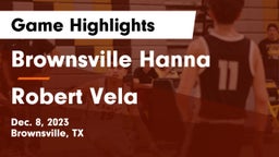 Brownsville Hanna  vs Robert Vela  Game Highlights - Dec. 8, 2023