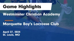 Westminster Christian Academy vs Marquette Boy's Lacrosse Club Game Highlights - April 27, 2024