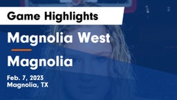 Magnolia West  vs Magnolia  Game Highlights - Feb. 7, 2023