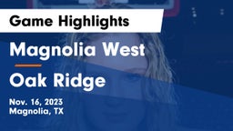 Magnolia West  vs Oak Ridge  Game Highlights - Nov. 16, 2023