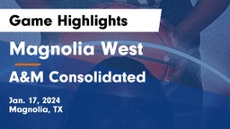 Magnolia West  vs A&M Consolidated  Game Highlights - Jan. 17, 2024