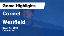 Carmel  vs Westfield  Game Highlights - Sept. 14, 2023