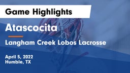 Atascocita  vs Langham Creek Lobos Lacrosse Game Highlights - April 5, 2022