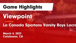 Viewpoint  vs La Canada Spartans Varsity Boys Lacrosse Game Highlights - March 4, 2022