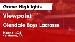 Viewpoint  vs Glendale  Boys Lacrosse Game Highlights - March 9, 2023