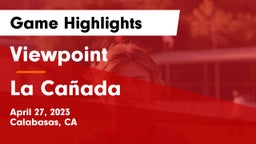 Viewpoint  vs  La Cañada  Game Highlights - April 27, 2023