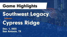 Southwest Legacy  vs Cypress Ridge  Game Highlights - Dec. 1, 2023