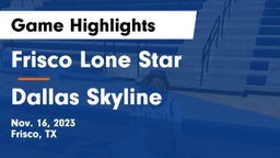 Frisco Lone Star  vs Dallas Skyline  Game Highlights - Nov. 16, 2023