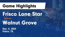 Frisco Lone Star  vs Walnut Grove  Game Highlights - Dec. 5, 2023
