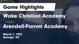 Wake Christian Academy  vs Arendell-Parrott Academy  Game Highlights - March 7, 2023