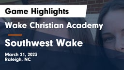 Wake Christian Academy  vs Southwest Wake  Game Highlights - March 21, 2023
