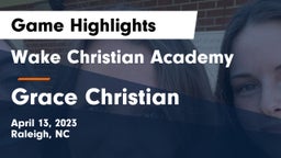 Wake Christian Academy  vs Grace Christian  Game Highlights - April 13, 2023