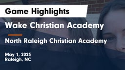 Wake Christian Academy  vs North Raleigh Christian Academy Game Highlights - May 1, 2023