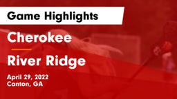 Cherokee  vs River Ridge  Game Highlights - April 29, 2022
