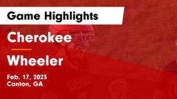 Cherokee  vs Wheeler  Game Highlights - Feb. 17, 2023