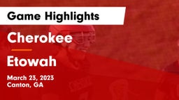 Cherokee  vs Etowah  Game Highlights - March 23, 2023
