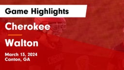Cherokee  vs Walton  Game Highlights - March 13, 2024