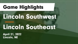 Lincoln Southwest  vs Lincoln Southeast  Game Highlights - April 21, 2022
