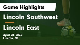Lincoln Southwest  vs Lincoln East  Game Highlights - April 20, 2023
