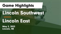 Lincoln Southwest  vs Lincoln East  Game Highlights - May 3, 2023