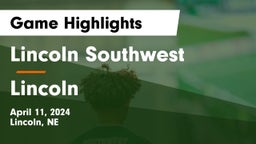 Lincoln Southwest  vs Lincoln  Game Highlights - April 11, 2024