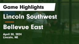 Lincoln Southwest  vs Bellevue East  Game Highlights - April 30, 2024