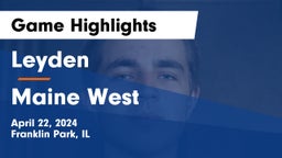 Leyden  vs Maine West  Game Highlights - April 22, 2024