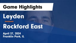 Leyden  vs Rockford East  Game Highlights - April 27, 2024