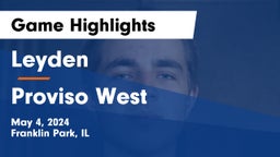 Leyden  vs Proviso West  Game Highlights - May 4, 2024