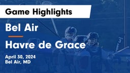 Bel Air  vs Havre de Grace  Game Highlights - April 30, 2024