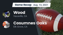 Recap: Wood  vs. Cosumnes Oaks  2021
