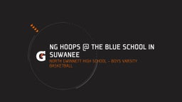 Highlight of NG Hoops @ the Blue School in Suwanee