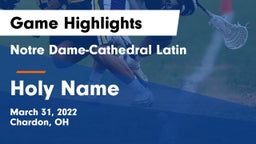 Notre Dame-Cathedral Latin  vs Holy Name  Game Highlights - March 31, 2022