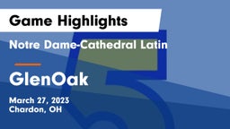 Notre Dame-Cathedral Latin  vs GlenOak  Game Highlights - March 27, 2023