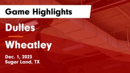 Dulles  vs Wheatley  Game Highlights - Dec. 1, 2023