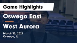 Oswego East  vs West Aurora  Game Highlights - March 30, 2024