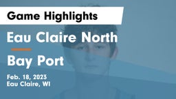 Eau Claire North  vs Bay Port  Game Highlights - Feb. 18, 2023