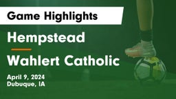 Hempstead  vs Wahlert Catholic  Game Highlights - April 9, 2024