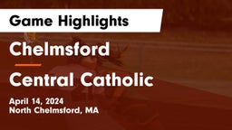 Chelmsford  vs Central Catholic  Game Highlights - April 14, 2024