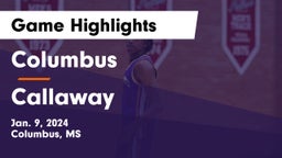 Columbus  vs Callaway  Game Highlights - Jan. 9, 2024