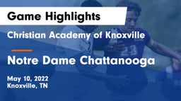 Christian Academy of Knoxville vs Notre Dame Chattanooga Game Highlights - May 10, 2022
