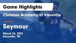 Christian Academy of Knoxville vs Seymour  Game Highlights - March 24, 2023
