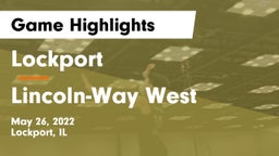 Lockport  vs Lincoln-Way West  Game Highlights - May 26, 2022